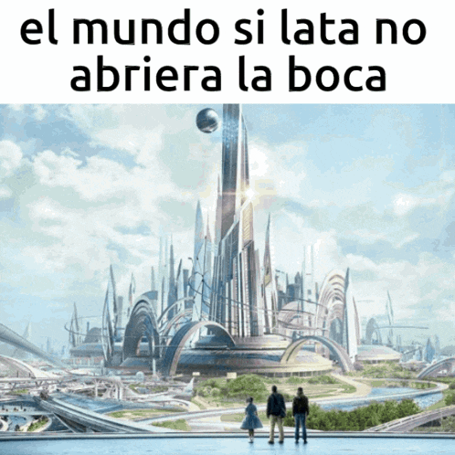 a picture of a futuristic city with the words el mundo si lata no abriera la boca below it