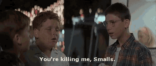 two boys are talking to each other and one of them says you 're killing me smalls