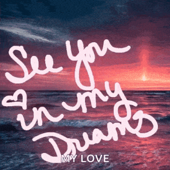 a picture of the ocean with the words " see you in my dreams " written on it