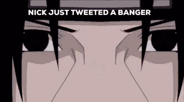 a close up of a person 's eyes with the words " nick just tweeted a banger " above it