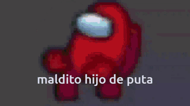 among us character with the words maldito hijo de puta below it