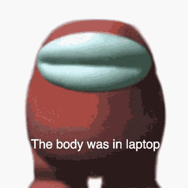 The Body Was In Laptop Among Us GIF - The Body Was In Laptop Among Us Among Sus GIFs