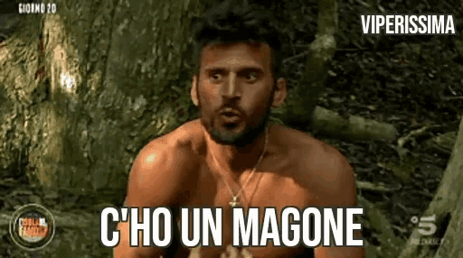 a man without a shirt is in the woods and says c'ho un magone