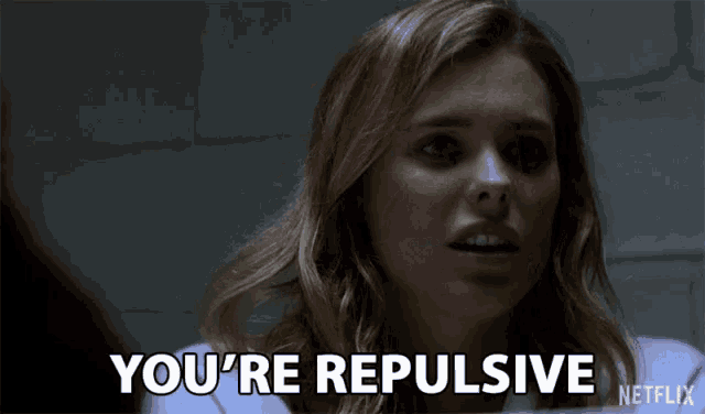 a woman says you 're repulsive in a netflix advertisement