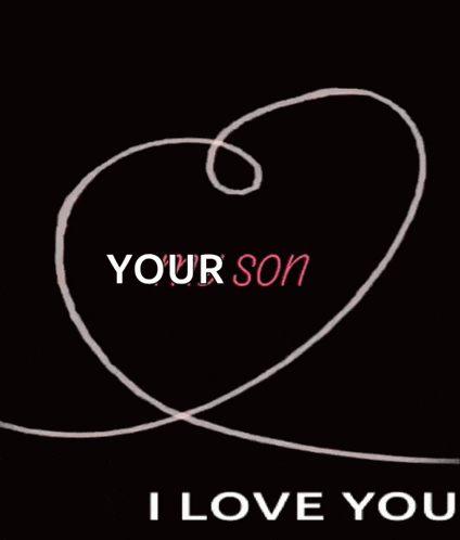 a drawing of a heart with the words your son and i love you