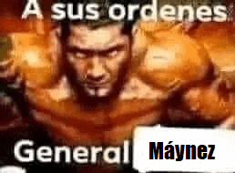 a picture of a muscular man with the words a sus ordenes general maynez written on it .