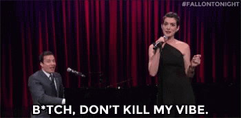 Anne Hathaway Bitch Dont Kill My Vibe GIF - Anne Hathaway Anne Hathaway GIFs