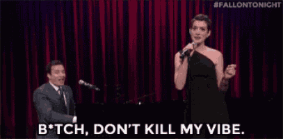 Anne Hathaway Bitch Dont Kill My Vibe GIF