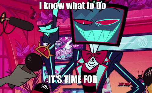 a cartoon character says i know what to do and it 's time for