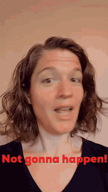 a woman says " not gonna happen " in red