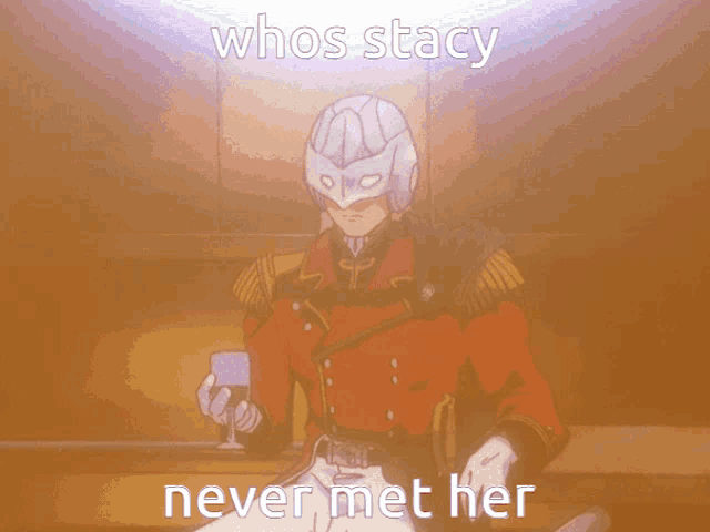 a man in a red uniform is holding a glass of wine and the caption reads whos stacy never met her