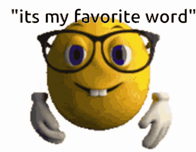 a smiley face with glasses and the words " it 's my favorite word " below it
