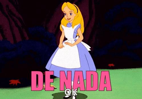 a cartoon of alice from alice in wonderland standing in front of the words de nada ok