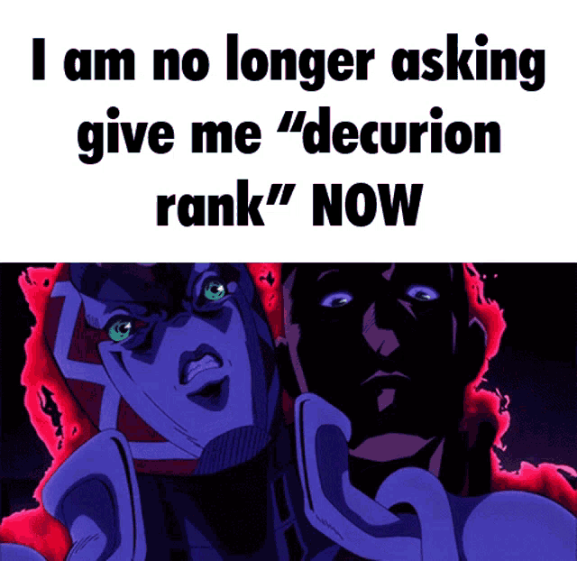 a poster that says " i am no longer asking give me decurion rank " now