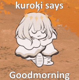 a drawing of a person with the words kuroki says good morning on it