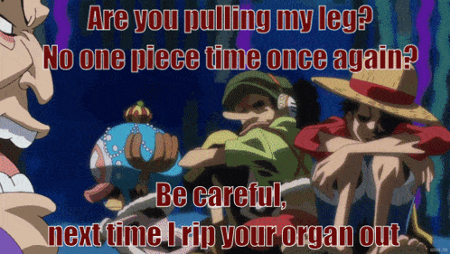a cartoon says " are you pulling my leg no one piece time once again "