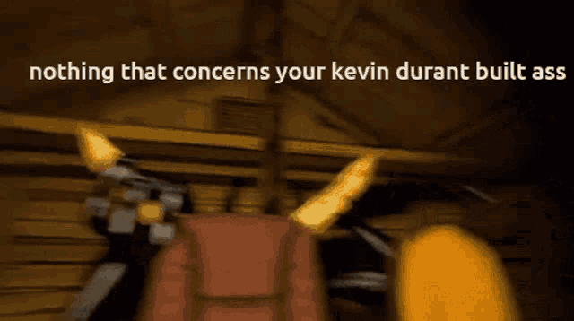 nothing that concerns your kevin durant built ass is written on a screen