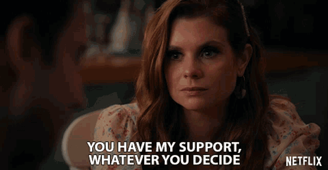 You Have My Support Whatever You Decide GIF