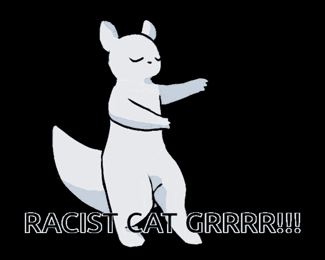 a white cat is dancing with the words " racist cat grrr !! " below it