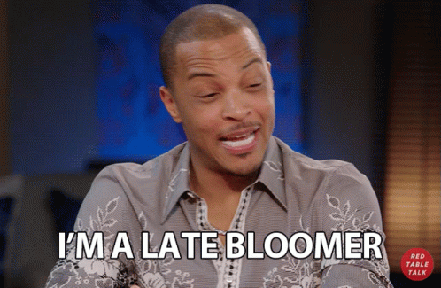 Im A Late Bloomer Slow GIF - Im A Late Bloomer Late Bloomer Late GIFs