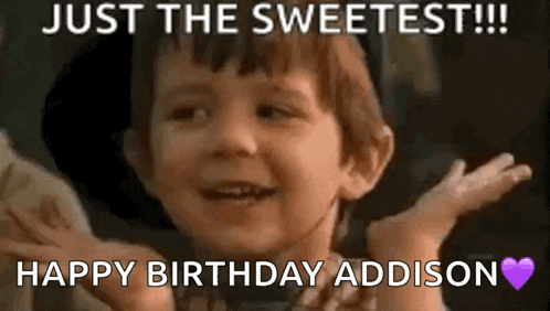 a little boy is making a funny face and saying `` just the sweetest !!! happy birthday addison ''