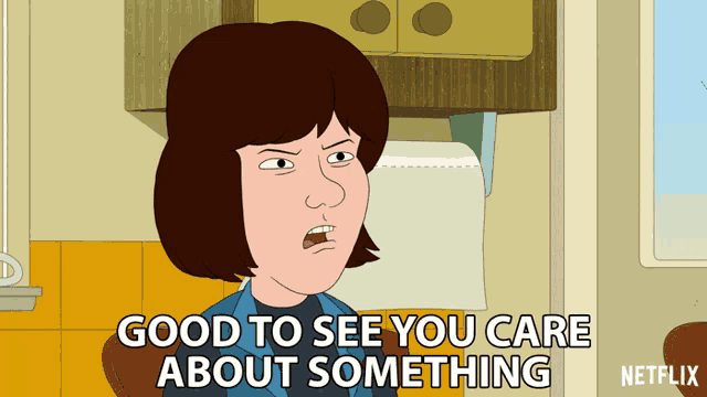 a cartoon of a woman says good to see you care about something