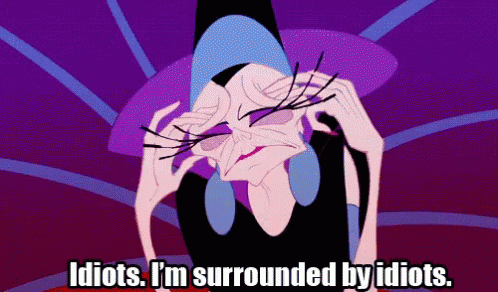 Idiot GIF - The Emperors New Groove Yzma Im Surrounded By Idiots GIFs