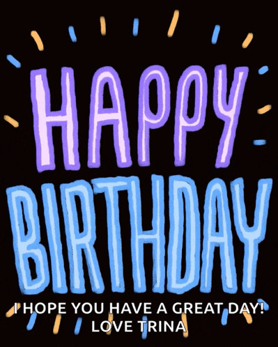 a black background with the words happy birthday hope you have a great day