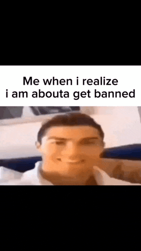 a close up of a man 's face with the words `` me when i realize i am abouta get banned ''