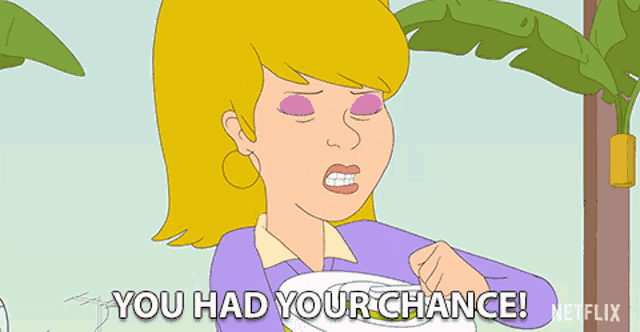 a cartoon of a woman saying you had your chance netflix