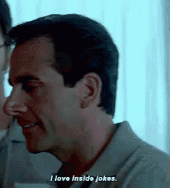 a man is saying i love inside jokes