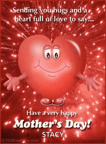 sending you hugs and a heart full of love to say have a very happy mothers day stacy