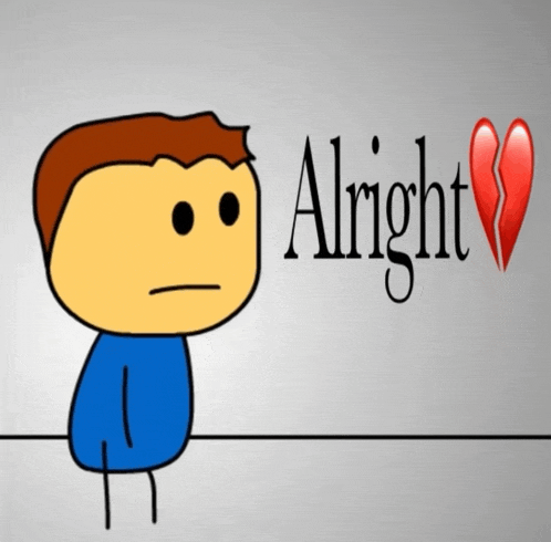a cartoon character with a broken heart and the words alright
