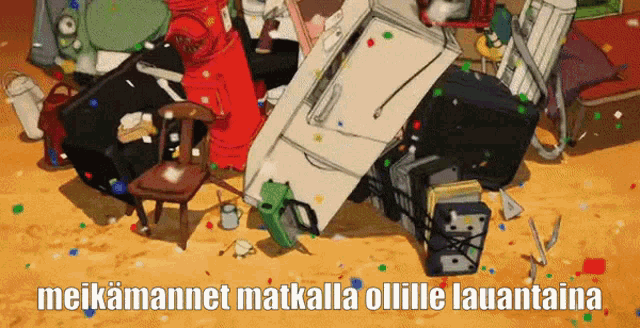 a picture of a pile of junk with the words meikkamannet matkalla ollie lauantaina