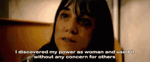 a woman is talking about her power as a woman and using it without concern for others .
