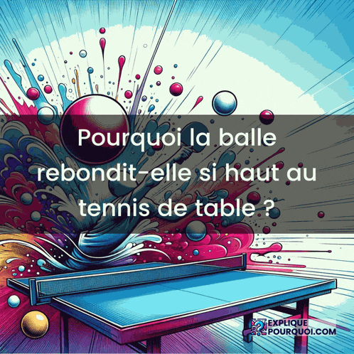 an illustration of a ping pong table with the words " pourquoi la balle rebondit-elle si haut au tennis de table " below it