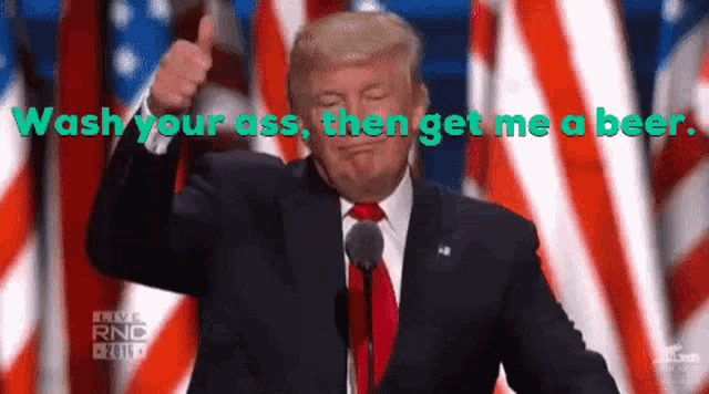 donald trump giving a thumbs up with the words wash your ass then get me a beer above him