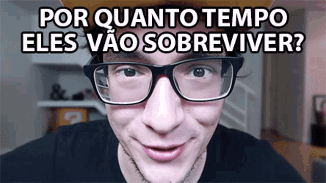 a man wearing glasses and a hat with the words por quanto tempo eles vão sobreviver