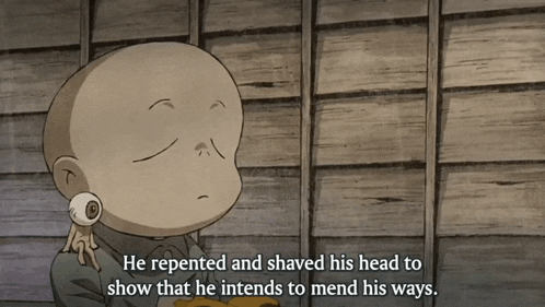 a cartoon character says he repented and shaved his head to show that he intends to mend his ways ..