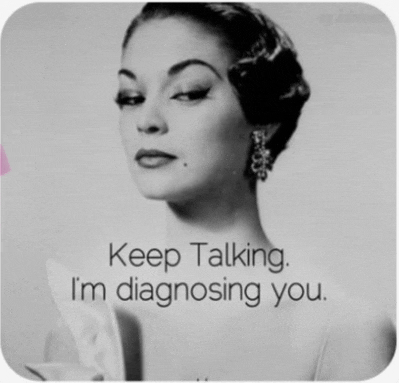 a black and white photo of a woman with the words " keep talking i 'm diagnosing you " below her