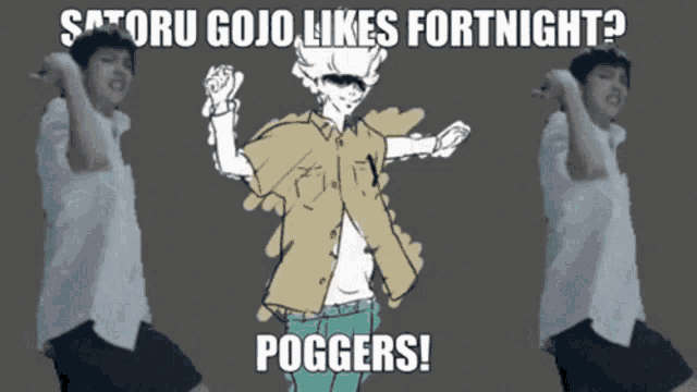 a meme of a man dancing with the words satoru gojo likes fortnight poggers