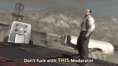 a man in a video game says " don t fuck with this moderator "