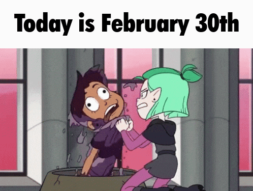 a cartoon of two girls with the words today is february 30th above them