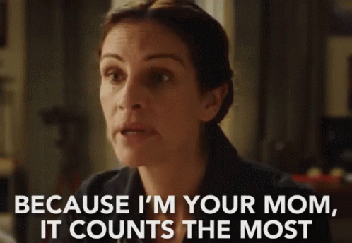 Because I'M Your Mom, It Counts The Most GIF - Julia Roberts Mother Im Your Mother GIFs