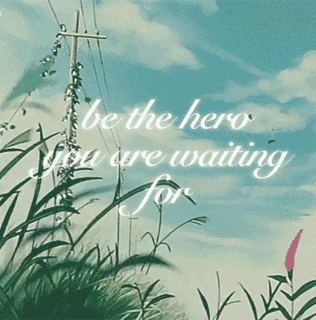 a poster that says " be the hero you are waiting for " on it