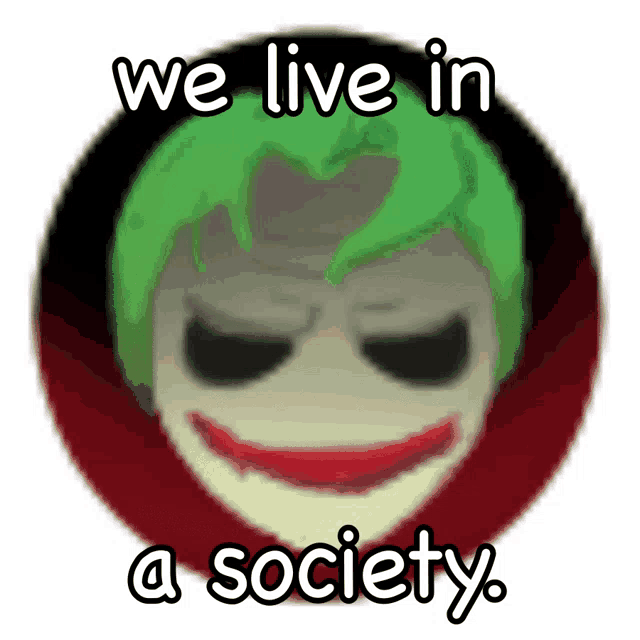 a picture of the joker with the words we live in a society