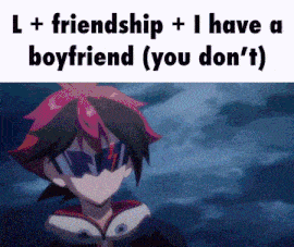 a picture of a boy with the words l + friendship + i have a boyfriend ( you don 't ) on it