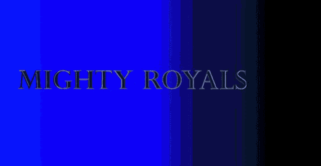 a blue background with the words mighty royals written on it