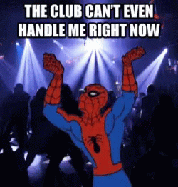 Spiderman Club Cant Even Handle Me GIF - Spiderman Club Cant Even Handle Me Party Be Like GIFs