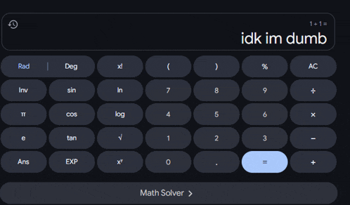 a black calculator with the words idk im dumb on the top